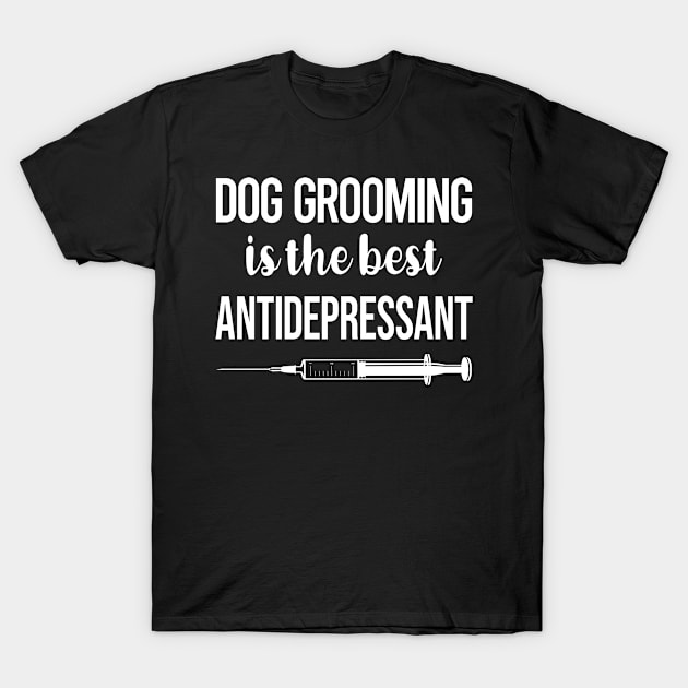 Antidepressant Dog Grooming Groomer T-Shirt by relativeshrimp